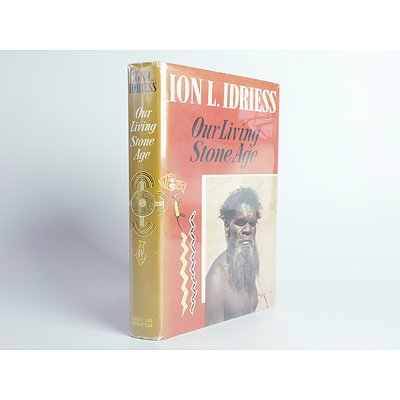 Our Living Stone Age by Ion Idriess, First Edition, 1963, Angus and Robertson, with Hard Cover and Dust Jacket